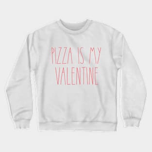 'Pizza is my valentine' Shirt Crewneck Sweatshirt